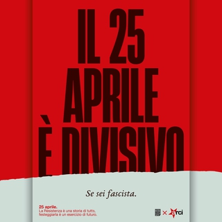 Il 25 aprile è divisivo... se sei fascista.