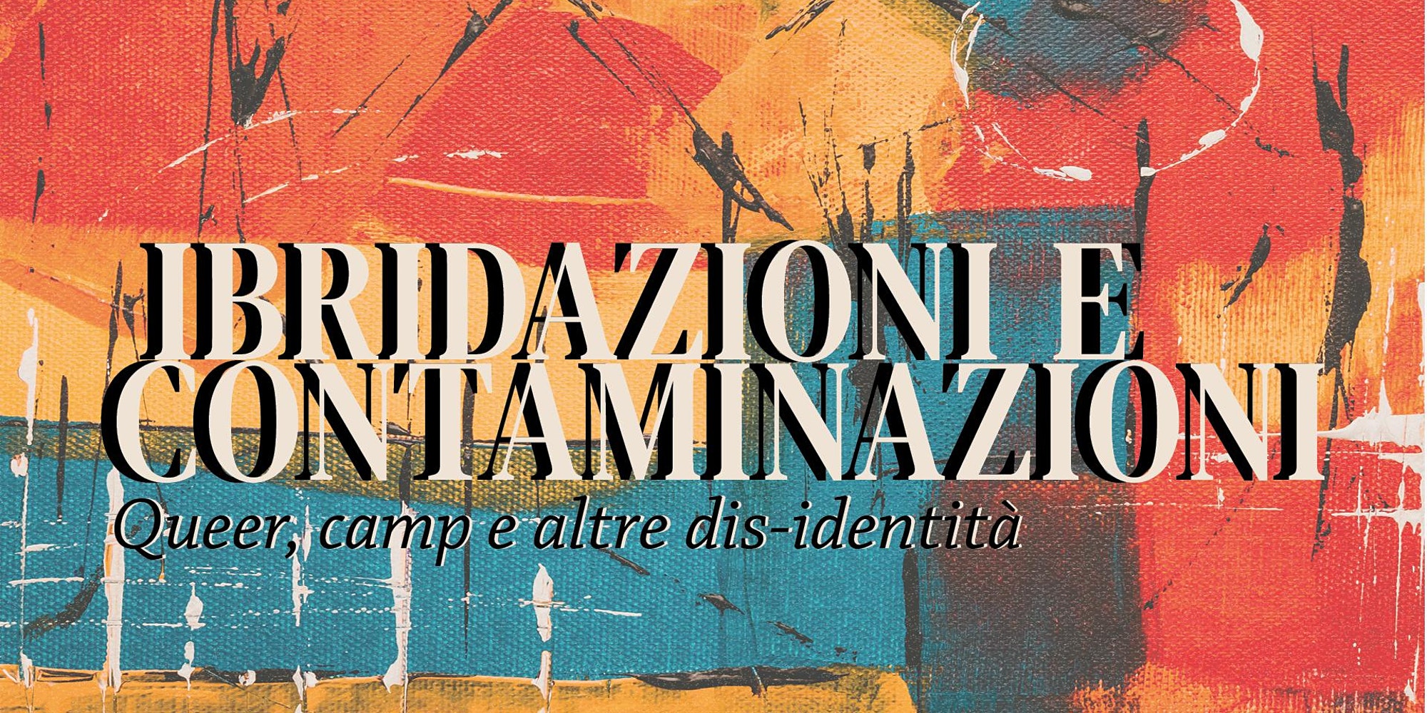 Convegno Ibridazioni e Contaminazioni: Queer, camp e altre dis-identita