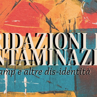 Convegno Ibridazioni e Contaminazioni: Queer, camp e altre dis-identita